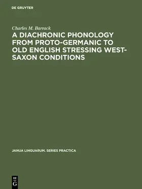 Barrack |  A Diachronic Phonology from Proto-Germanic to Old English Stressing West-Saxon Conditions | Buch |  Sack Fachmedien