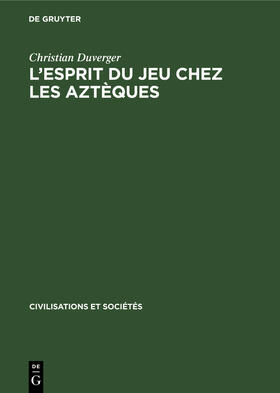 Duverger |  L'esprit du jeu chez les Aztèques | Buch |  Sack Fachmedien