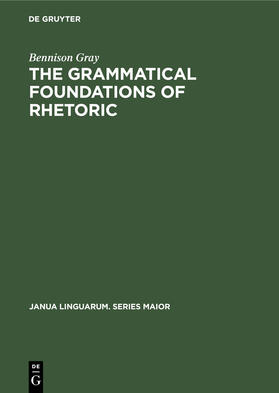 Gray |  The Grammatical Foundations of Rhetoric | Buch |  Sack Fachmedien