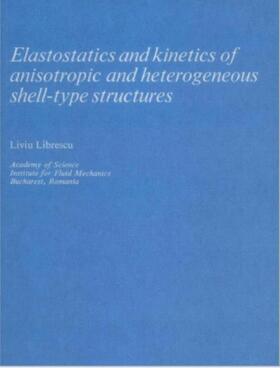 Librescu |  Elastostatics and Kinetics of Anisotropic and Heterogeneous Shell-Type Structures | Buch |  Sack Fachmedien