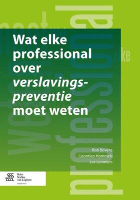 Bovens / Lemmers / Hommels |  Wat Elke Professional Over Verslavingspreventie Moet Weten | Buch |  Sack Fachmedien