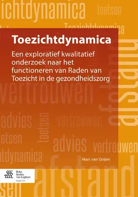 van Ooijen |  Toezichtdynamica: Een Exploratief Kwalitatief Onderzoek Naar Het Functioneren Van Raden Van Toezicht in de Gezondheidszorg | Buch |  Sack Fachmedien