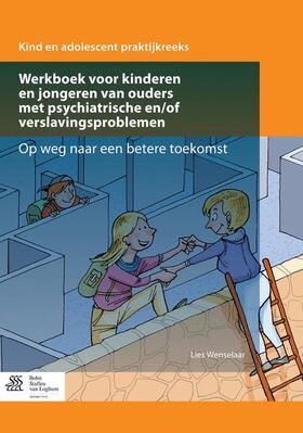Wenselaar |  Werkboek Voor Kinderen En Jongeren Van Ouders Met Psychiatrische En/Of Verslavingsproblemen | Buch |  Sack Fachmedien