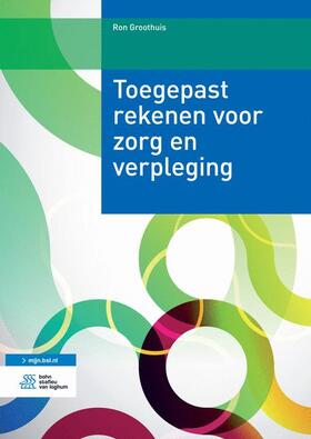 Groothuis |  Toegepast Rekenen Voor Zorg En Verpleging | Buch |  Sack Fachmedien