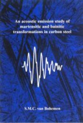 Van Bohemen |  An acoustic emission study of martensitic and bainitic transformations in carbon steel | Buch |  Sack Fachmedien