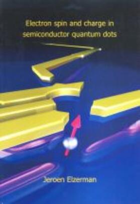 Elzerman | Electron spin and charge in semiconductor quantum dots | Buch | 978-90-407-2533-3 | sack.de