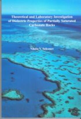 Seleznev |  Theoretical and Laboratory Investigation of Dielectric Properties of Partially Saturated Carbonate Rocks | Buch |  Sack Fachmedien