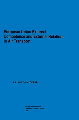 Mencik Von Zebinsky / Mencik van Zebinsky |  European Union External Competence and External Relations in Air Transport | Buch |  Sack Fachmedien