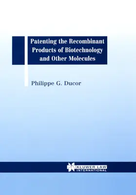 Ducor |  Patenting the Recombinant Products of Biotechnology and Other Molecules | Buch |  Sack Fachmedien