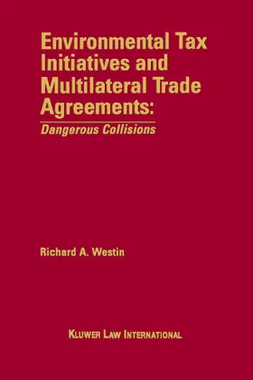 Westin |  Environmental Tax Initiatives and Multilateral Trade Agreements: Dangerous Collisions: Dangerous Collisions | Buch |  Sack Fachmedien