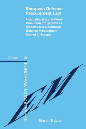 Trybus |  European Defence Procurement Law: International and National Procurement Systems as Models for a Liberalised Defence Procurement Market in Europe | Buch |  Sack Fachmedien