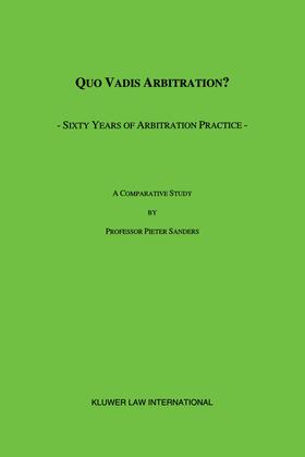 Sanders |  Quo Vadis Arbitration?: Sixty Years of Arbitration Practice | Buch |  Sack Fachmedien