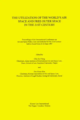 Chia-Jui Cheng / International Conference on Air and Space Policy Law Ser. Staff / Doo Hwan Kim |  The Utilization of the World's Air Space and Free Outer Space in the 21st Century | Buch |  Sack Fachmedien