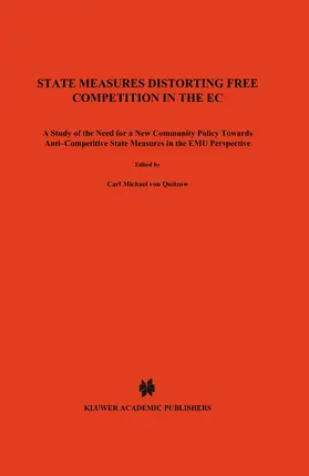 Von Quitzow / Quitzow |  State Measures Distorting Free Competition in the EC: A Study of the Need for a New Community Policy Towards Anti-Competitive State Measures in the Em | Buch |  Sack Fachmedien