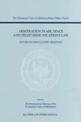 The Permanent Court of Arbitration |  Arbitration in Air, Space and Telecommunications Law: Enforcing Regulatory Measures | Buch |  Sack Fachmedien