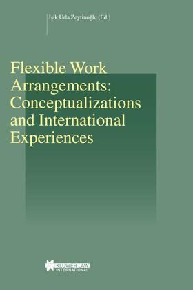 ZeytinoLu / Zeytinoglu | Flexible Work Arrangements: Conceptualizations and International Experiences: Conceptualizations and International Experiences | Buch | 978-90-411-1947-6 | sack.de