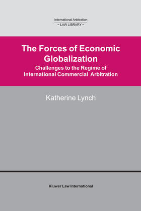Lynch |  The Forces of Economic Globalization: Challenges to the Regime of International Commercial Arbitration | Buch |  Sack Fachmedien
