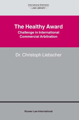 Liebscher |  The Healthy Award: Challenge in International Commercial Arbitration | Buch |  Sack Fachmedien