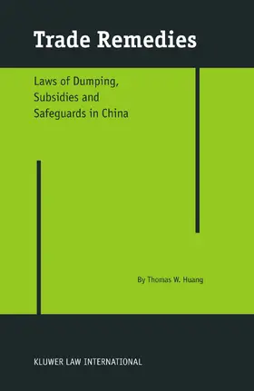 Huang |  Trade Remedies: Law of Dumping, Subsidies and Safeguards in China | Buch |  Sack Fachmedien