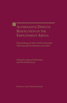 Estreicher / Sherwyn |  Alternate Dispute Resolution in the Employment Arena: Proceedings of New York University 53rd Annual Conference on Labor | Buch |  Sack Fachmedien