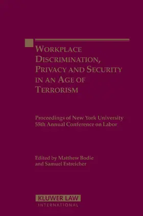 Bodie / Estreicher |  Workplace Discrimination, Privacy and Security in an Age of Terrorism: Proceedings of the New York University 55th Annual Conference on Labor | Buch |  Sack Fachmedien