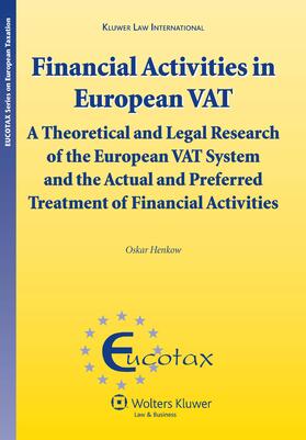 Henkow |  Financial Activities in European Vat: A Theoretical and Legal Research of the European Vat System and the Actual and Preferred Treatment of Financial | Buch |  Sack Fachmedien