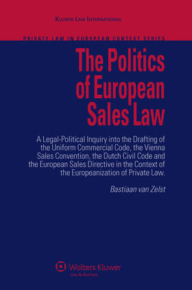 Zelst |  The Politics of European Sales Law: A Legal-Political Inquiry Into the Drafting of the Uniform Commercial Code, the Vienna Sales Convention, the Dutch | Buch |  Sack Fachmedien