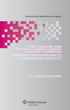 Brunner |  Force Majeure and Hardship Under General Contract Principles: Exemption for Non-Performance in International Arbitration | Buch |  Sack Fachmedien