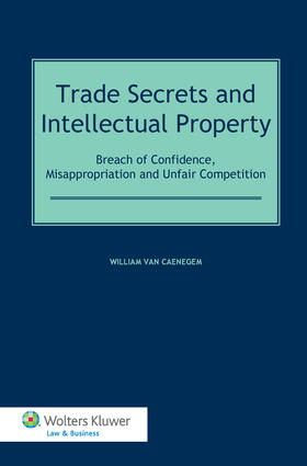Caenegem |  Trade Secrets Law and Intellectual Property: Breach of Confidence, Misappropriation and Unfair Competition | Buch |  Sack Fachmedien