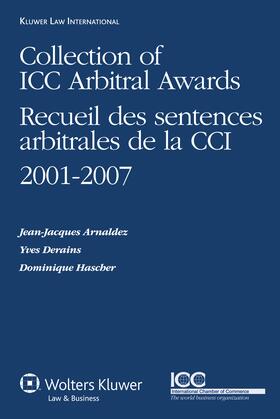 Arnaldez / Derains / Hascher |  Collection of ICC Arbitral Awards 2001-2007: Recueil Des Sentences Arbitrales de la CCI 2001-2007 | Buch |  Sack Fachmedien