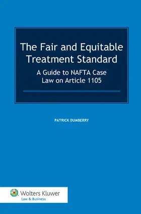 Dumberry |  The Fair and Equitable Treatment Standard: A Guide to NAFTA Case Law on Article 1105 | Buch |  Sack Fachmedien