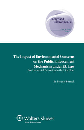 Borzsák |  The Impact of Environmental Concerns on the Public Enforcement Mechanism Under Eu Law: Environmental Protection in the 25th Hour | Buch |  Sack Fachmedien