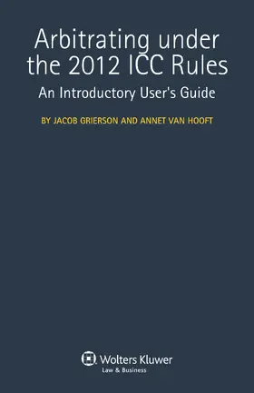 Grierson / van Hooft |  Arbitrating Under the 2012 ICC Rules: An Introductory User's Guide | Buch |  Sack Fachmedien