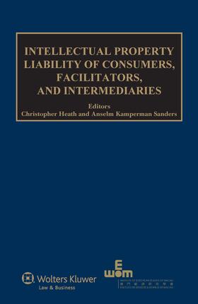 Heath / Kamperman Sanders |  Intellectual Property Liability of Consumers, Facilitators and Intermediaries | Buch |  Sack Fachmedien