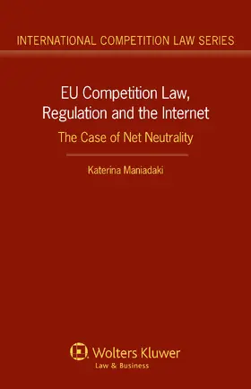 Maniadaki | Eu Competition Law, Regulation and the Internet: The Case of Net Neutrality | Buch | 978-90-411-4140-8 | sack.de