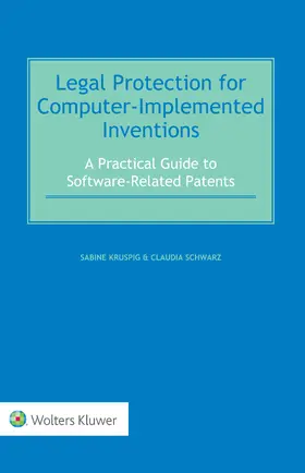 Kruspig / Schwarz |  Legal Protection for Computer-Implemented Inventions: A Practical Guide to Software-Related Patents | Buch |  Sack Fachmedien