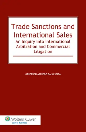 Silveira / Da Silveira |  Trade Sanctions and International Sales: An Inquiry Into International Arbitration and Commercial Litigation | Buch |  Sack Fachmedien