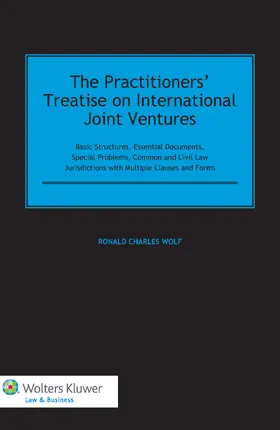 Wolf |  The Practitioners' Treatise on International Joint Ventures: Basic Structures, Essential Documents, Special Problems, Common and Civil Law Jurisdictio | Buch |  Sack Fachmedien