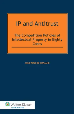 Carvalho |  IP and Antitrust: The Competition Policies of Intellectual Property in Eighty Cases | Buch |  Sack Fachmedien