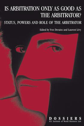 Derains / Levy |  Is Arbitration Only as Good as the Arbitrator? Status, Powers and Role of the Arbitrator: Status, Powers and Role of the Arbitrator | Buch |  Sack Fachmedien