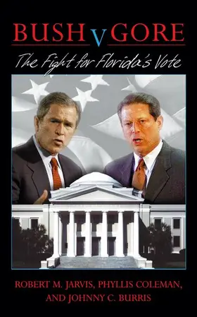 Jarvis / Coleman / Burris |  Bush V. Gore, the Fight for Florida's Vote | Buch |  Sack Fachmedien