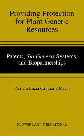 Cantuaria Marin / Marin |  Providing Protection for Plant Genetic Resources: Patents, "Sui Generis" Systems, and Biopartnerships | Buch |  Sack Fachmedien