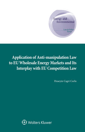 Cagri Corlu | Application of Anti-manipulation Law to EU Wholesale Energy Markets and Its Interplay with EU Competition Law | Buch | 978-90-411-9603-3 | sack.de