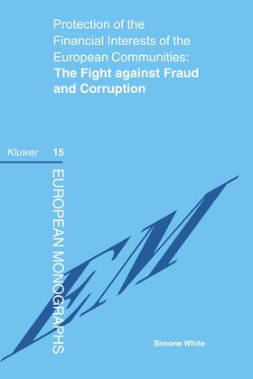 White |  Protection of the Financial Interests of the European Communities: The Fight Against Fraud and Corruption: The Fight Against Fraud and Corruption | Buch |  Sack Fachmedien
