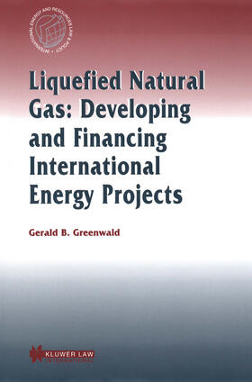 Greenwald |  Liquefied Natural Gas: Developing and Financing International Energy Projects: Developing and Financing International Energy Projects | Buch |  Sack Fachmedien