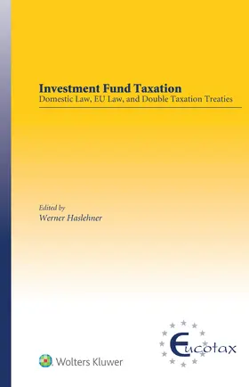 Haslehner |  Investment Fund Taxation: Domestic Law, Eu Law, and Double Taxation Treaties | Buch |  Sack Fachmedien