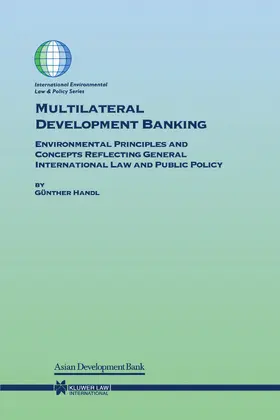 Handl |  Multilateral Development Banking: Environmental Principles and Concepts Reflecting General International Law and Public Policy | Buch |  Sack Fachmedien