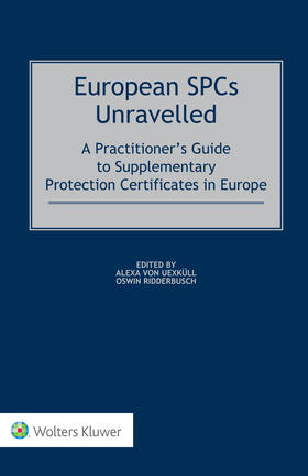 Uexkull Alexa / von Uexküll / Ridderbusch |  European Spcs Unravelled: A Practitioner's Guide to Supplementary Protection Certificates in Europe | Buch |  Sack Fachmedien