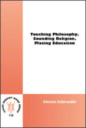 Schroeder |  Touching Philosophy, Sounding Religion, Placing Education | Buch |  Sack Fachmedien