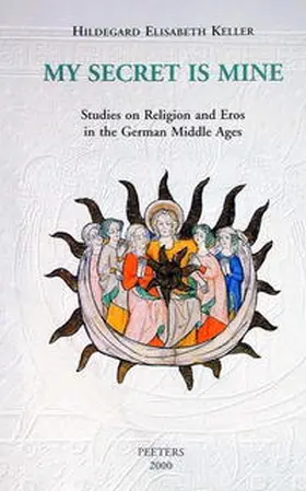 Keller |  My Secret Is Mine: Studies on Religion and Eros in the German Middle Ages | Buch |  Sack Fachmedien